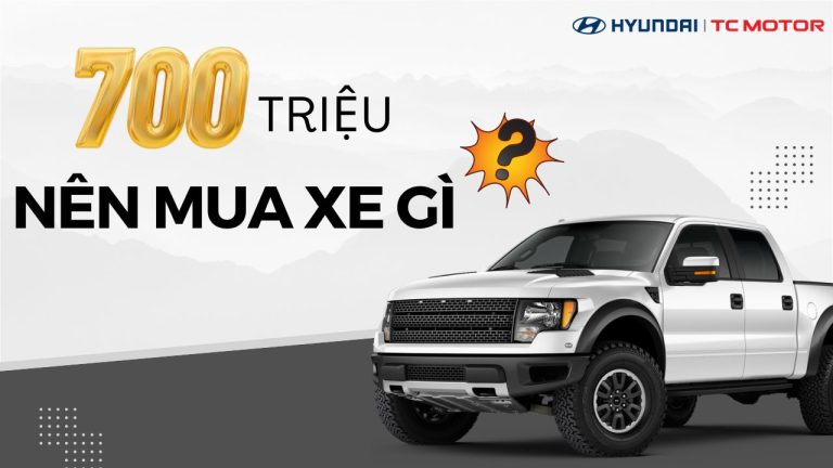 700 triệu mua xe gì