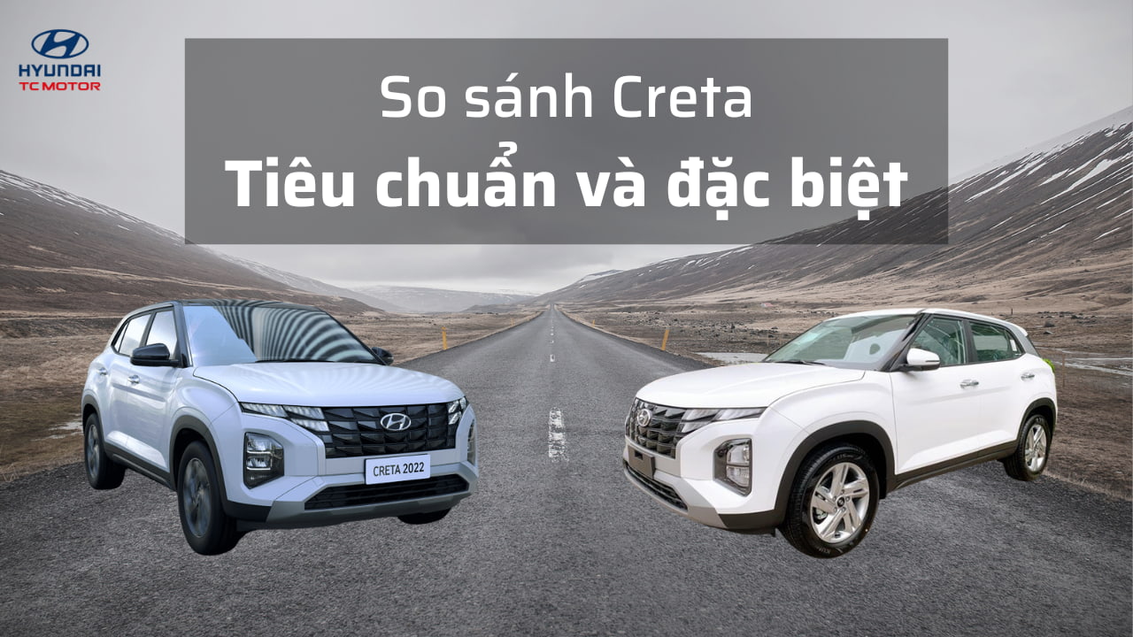 So sánh creta tiêu chuẩn và đặc biệt