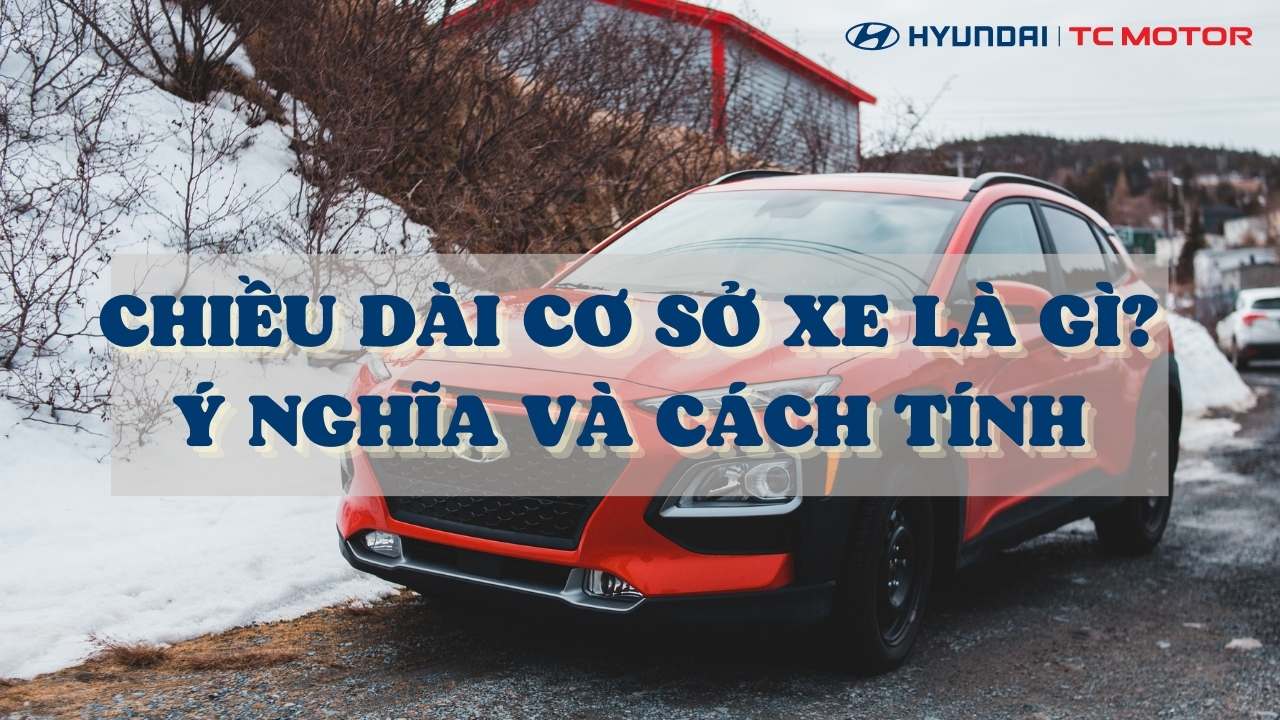 Chiều dài cơ sở xe là gì? Ý nghĩa và cách tính