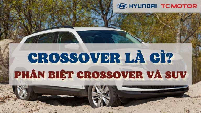 Crossover là gì? Phân biệt xe Crossover và SUV đơn giản nhất