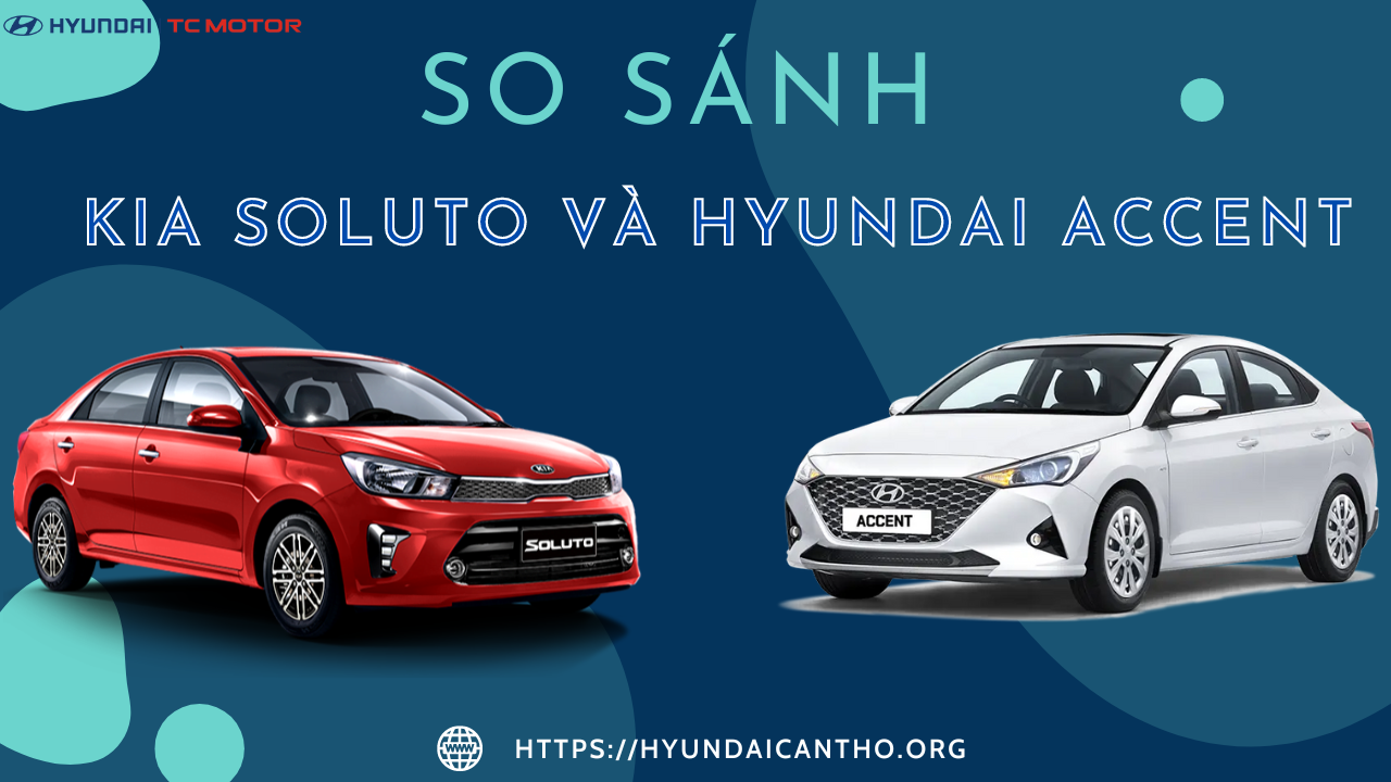 So sánh Kia Soluto và Hyundai Accent (Ảnh bìa)