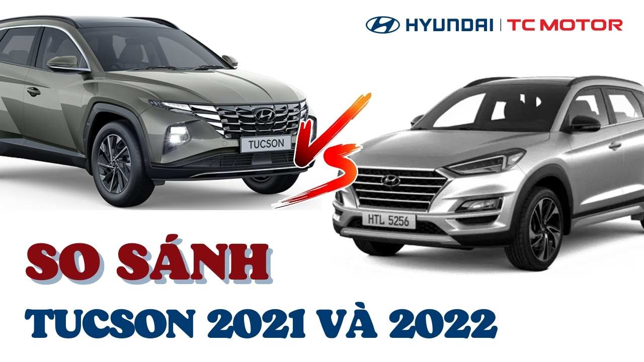 So sánh Tucson 2021 và 2022: Có gì cải tiến?